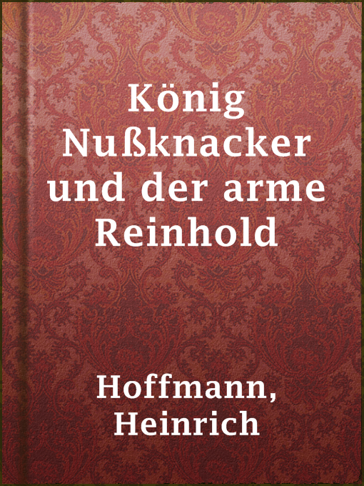 Title details for König Nußknacker und der arme Reinhold by Heinrich Hoffmann - Available